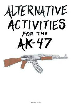 Libro Alternative Activities For The Ak47 - Aaron Young