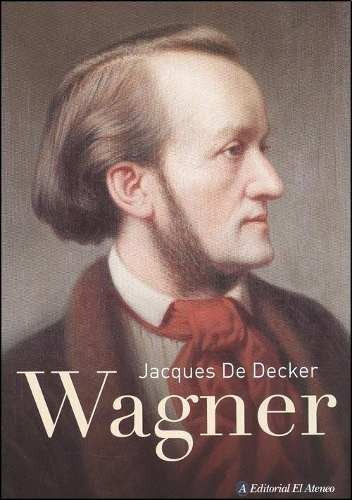 Wagner, De Jacques De Decker. Editorial El Ateneo, Tapa Blanda En Español, 2013