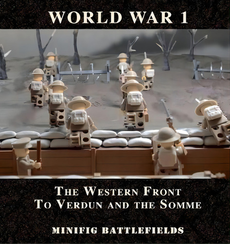 World War 1 - The Western Front To Verdun And The Somme : Minifig Battlefields, De Minifig Battlefields. Editorial Collis Enterprises Ltd, Tapa Dura En Inglés