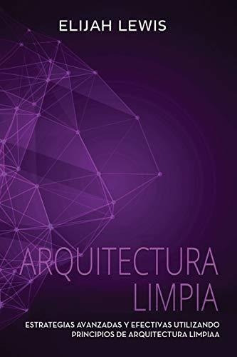 Arquitectura Limpia Estrategias Avanzadas Y..., de Lewis, Elijah. Editorial Independently Published en español