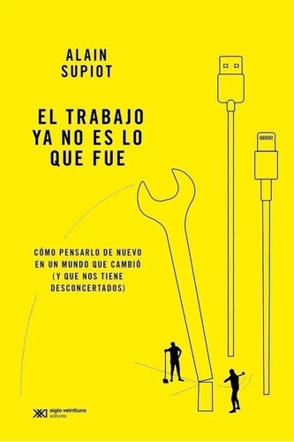 Libro El Trabajo Ya No Es Lo Que Fue - A Supiot - Siglo Xxi