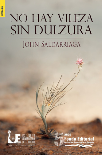 No hay vileza sin dulzura: No hay vileza sin dulzura, de John Saldarriaga. Serie 6287601024, vol. 1. Editorial Institución Universitaria de Envigado, tapa blanda, edición 2022 en español, 2022