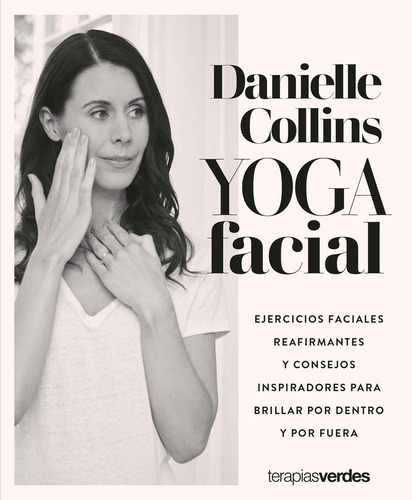 Yoga Facial, de Danielle Collins. Editorial Terapias Verdes, tapa blanda en español, 2022