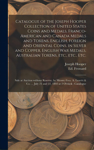 Catalogue Of The Joseph Hooper Collection Of United States Coins And Medals, Franco-american And ..., De Hooper, Joseph. Editorial Legare Street Pr, Tapa Dura En Inglés