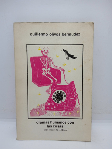 Dramas Humanos Con Las Cosas - Guillermo Olivos Bermúdez