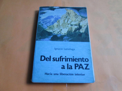 Del Sufrimiento A La Paz, 2da Edición, Ignacio Larrañaga