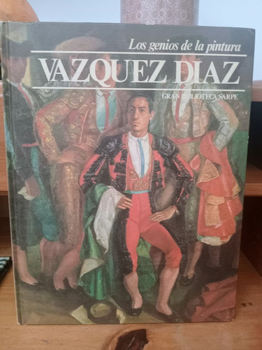 Vazquez Diaz. Los Genios De La Pintura.