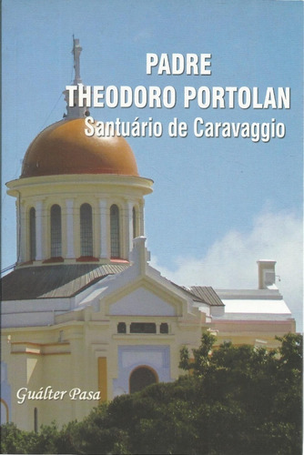 Livro Santuário De Caravaggio, Padre Theodoro Portolan