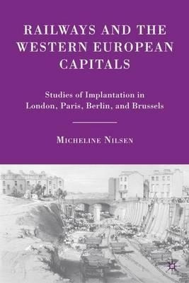 Railways And The Western European Capitals - Micheline Ni...