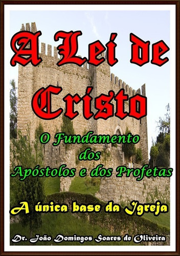 A Lei De Cristo: O Fundamento Dos Apóstolos E Dos Profetas, De Dr. João Domingos Soares De Oliveira. Série Não Aplicável, Vol. 1. Editora Clube De Autores, Capa Mole, Edição 1 Em Português, 2018