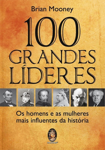 100 Grandes Líderes Os Homens E As Mulheres Mais Influentes Historia