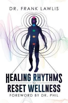 Healing Rhythms To Reset Wellness - Dr Frank Lawl (hardback)