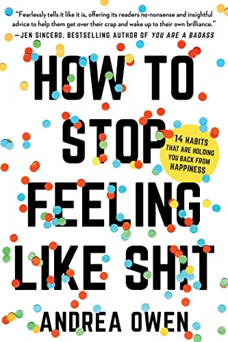How To Stop Feeling Like Sh*t: 14 Habits That Are Holding Yo