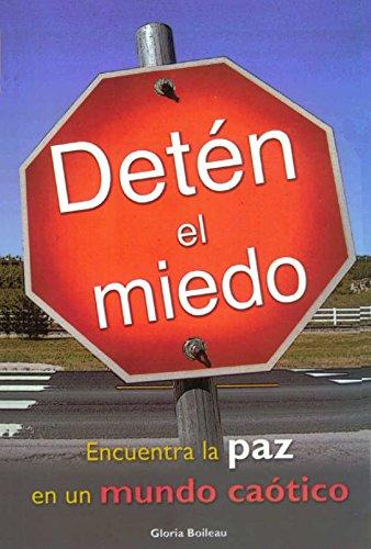 Detén El Miedo. Encuentra La Paz En Un Mundo Caótico