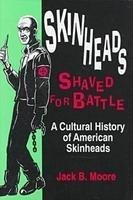 Skinheads Shaved For Battle : A Cultural History Of Ameri...