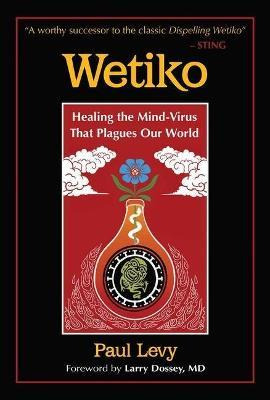 Libro Wetiko : Healing The Mind-virus That Plagues Our Wo...