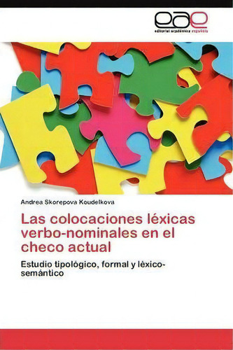 Las Colocaciones Lexicas Verbo-nominales En El Checo Actual, De Skorepova Koudelkova Andrea. Editorial Academica Espanola, Tapa Blanda En Español