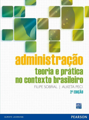 Administração: Teoria e Prática no Contexto Brasileiro, de Sobral, Filipe. Editora Pearson Education do Brasil S.A., capa mole em português, 2013
