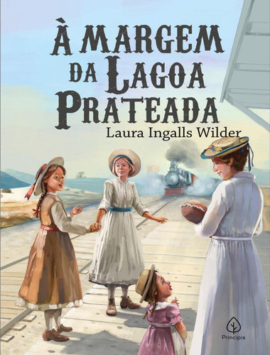 A Margem Da Lagoa Prateada: A Margem Da Lagoa Prateada, De Wilder, Laura Ingalls. Editora Principis, Capa Mole, Edição 1 Em Português, 2023