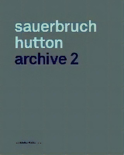 Sauerbruch Hutton: Archive 2, De Louisa Hutton. Editorial Lars Müller Publishers, Tapa Dura En Inglés