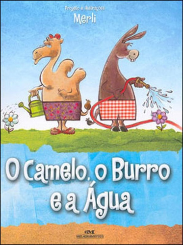 O Camelo, O Burro E A Água, De Merli, Sérgio. Editora Melhoramentos, Capa Mole, Edição 1ª Edição - 2011 Em Português
