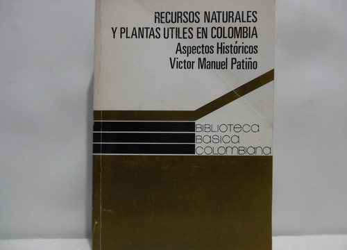 Recursos Naturales Y Plantas Utiles En Colombia / Victor M