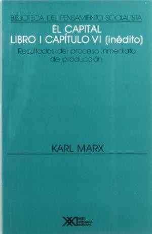 El Capital Libro 1° Capítulo Vi Inédito, Marx, Ed. Siglo Xxi