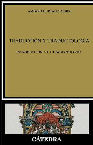Traducción y Traductología, de Hurtado Albir, Amparo. Serie Lingüística Editorial Cátedra, tapa blanda en español, 2011