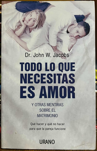 Todo Lo Que Necesitas Es Amor - Dr. John W. Jacobs