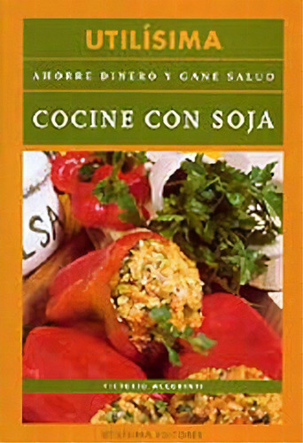 Cocine Con Soja: Ahorre Dinero Y Gane Salud, De Victoria Accorinti. Editorial Utilisima, Tapa Blanda, Edición 1 En Español