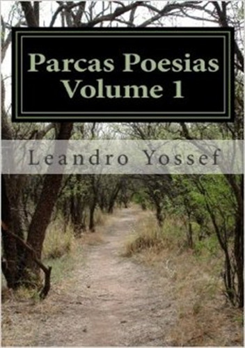 Parcas Poesias Volume 1: Edição Especial, De Leandro Yossef. Série Não Aplicável, Vol. 1. Editora Clube De Autores, Capa Mole, Edição 1 Em Português, 2013