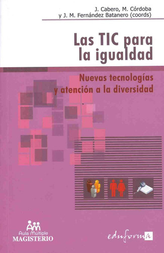 LAS TIC PARA LA IGUALDAD: Nuevas tecnologías y atención a la diversidad, de Cabero, Julio. Editorial C. MAGISTERIO, tapa pasta blanda, edición 1 en español, 2008