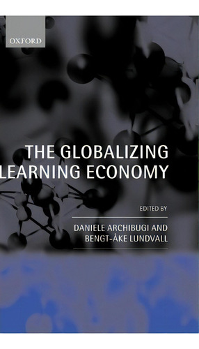 The Globalizing Learning Economy, De Bengt-ake Lundvall., Vol. 1. Editorial Oxford University Press, Tapa Dura En Inglés
