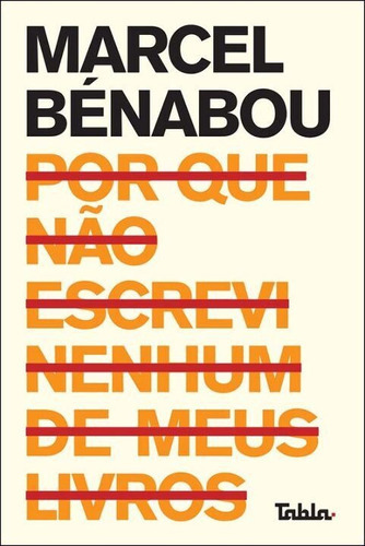 Por Que Não Escrevi Nenhum De Meus Livros, De Benabou, Marcel. Editora Tabla Editora Em Português