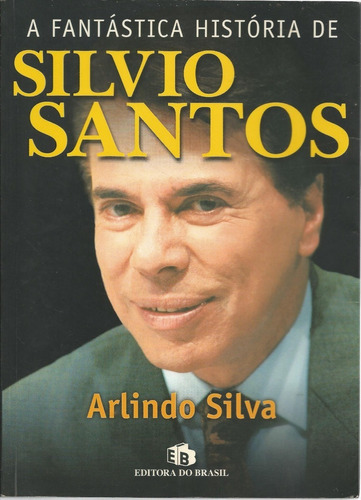 Livro A Fantástica História De Silvio Santos, Arlindo Silva