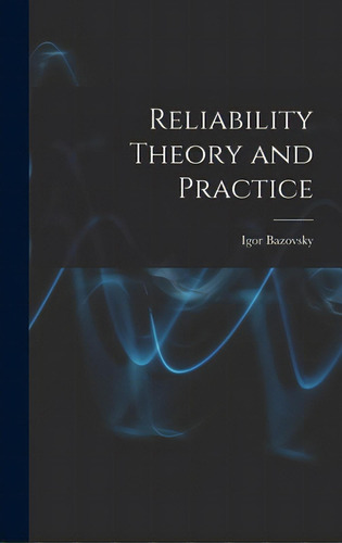 Reliability Theory And Practice, De Bazovsky, Igor. Editorial Hassell Street Pr, Tapa Dura En Inglés