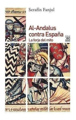 Libro: Al-andalus Contra España. Fanjul, Serafin. Siglo Xxi 