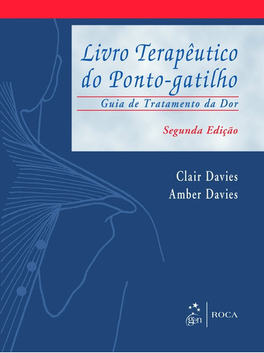 Livro Terapêutico Do Ponto-gatilho - Guia De Tratamento Da Dor, De Claire Davies. Editora Roca Em Português