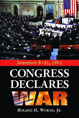Libro Congress Declares War: December 8-11, 1941 - Worth,...