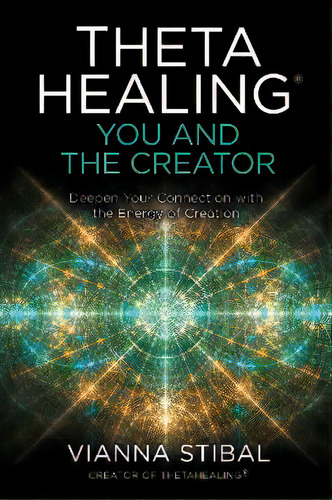 Thetahealing (r): You And The Creator : Deepen Your Connection With The Energy Of Creation, De Vianna Stibal. Editorial Hay House Uk Ltd, Tapa Blanda En Inglés