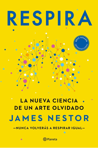 Respira, La Nueva Ciencia De Un Arte Olvidado - James Nestor