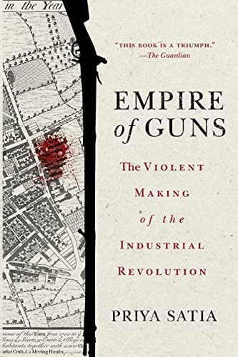 Empire Of Guns: The Violent Making Of The Industrial Revolution, De Satia, Priya. Editorial Stanford University Press, Tapa Blanda En Inglés