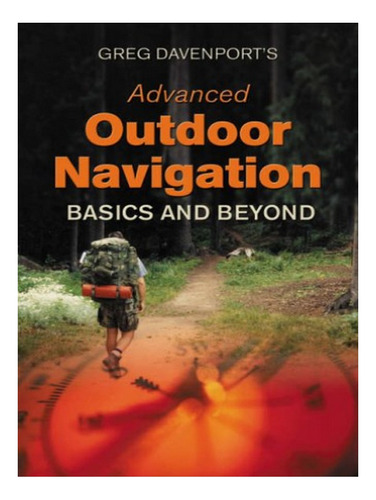 Greg Davenport's Advanced Outdoor Navigation - Greg Da. Eb17