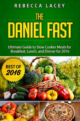 Daniel Fast: The Ultimate Guide To Slow Cooker Meals For Breakfast, Lunch, And Dinner, De Lacey, Rebecca. Editorial Lightning Source Inc, Tapa Blanda En Inglés