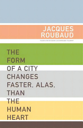 The Form Of A City Changes Faster, Alas, Than The Human Heart: One Hundred Fifty Poems (1991-1998), De Roubaud, Jacques. Editorial Dalkey Archive Pr, Tapa Blanda En Inglés