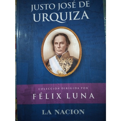 Justo José De Urquiza: Colección Félix Luna 