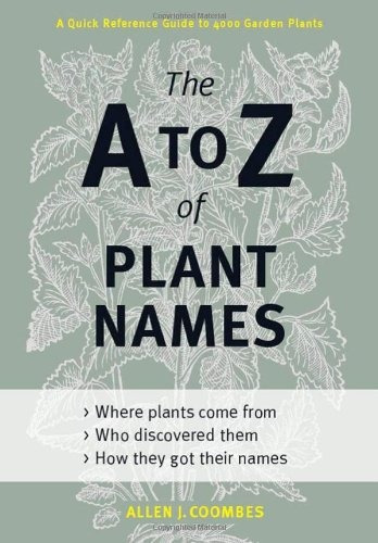 The A To Z Of Plant Names A Quick Reference Guide To 4000 Ga