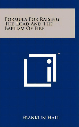 Formula For Raising The Dead And The Baptism Of Fire, De Hall, Franklin. Editorial Literary Licensing Llc, Tapa Dura En Inglés