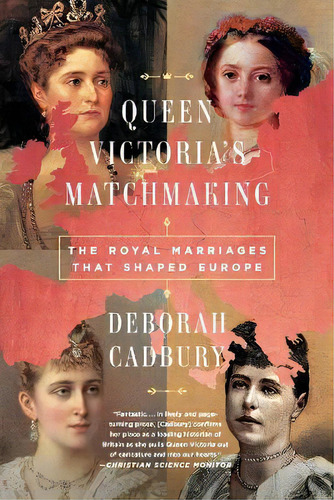 Queen Victoria's Matchmaking : The Royal Marriages That Shaped Europe, De Deborah Cadbury. Editorial Publicaffairs, Tapa Blanda En Inglés