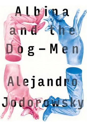 Albina And The Dog-men, De Alejandro Jodorowsky. Editorial Regan Arts, Tapa Blanda En Inglés
